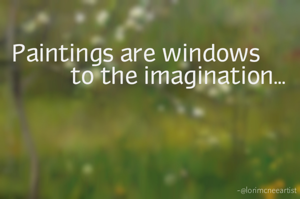 Paintings are windows to the imagination... 